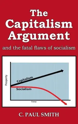 Argument kapitalizmu: a fatálne chyby socializmu - The Capitalism Argument: and the fatal flaws of socialism