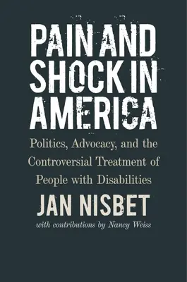 Bolesť a šok v Amerike: Politika, advokácia a kontroverzné zaobchádzanie s ľuďmi so zdravotným postihnutím - Pain and Shock in America: Politics, Advocacy, and the Controversial Treatment of People with Disabilities