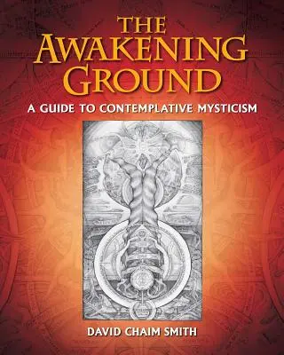 Prebúdzajúca sa zem: Príručka kontemplatívneho mysticizmu - The Awakening Ground: A Guide to Contemplative Mysticism