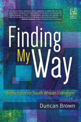 Nájsť svoju cestu: Úvahy o juhoafrickej literatúre - Finding My Way: Reflections on South African Literature