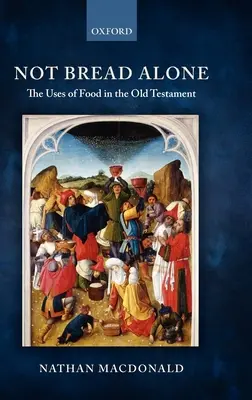 Nie len chlieb: Použitie jedla v Starom zákone - Not Bread Alone: The Uses of Food in the Old Testament