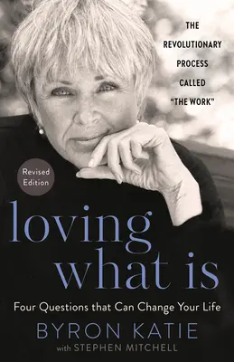 Milovať to, čo je, revidované vydanie: Štyri otázky, ktoré môžu zmeniť váš život - Loving What Is, Revised Edition: Four Questions That Can Change Your Life
