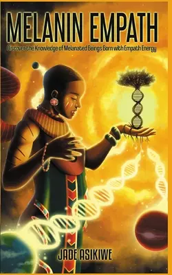 Melanínový empatik: Objavte znalosti melanínovaných bytostí zrodených s energiou empatie - The Melanin Empath: Discover the Knowledge of Melanated Beings Born With Empath Energy