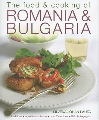 Jedlo a varenie Rumunska a Bulharska: tradície, ingrediencie, chute, viac ako 65 receptov, 370 fotografií - The Food & Cooking of Romania & Bulgaria: Traditions, Ingredients, Tastes, Over 65 Recipes, 370 Photographs