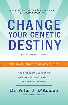 Zmeň svoj genetický osud: Revolučná diéta o genotype - Change Your Genetic Destiny: The Revolutionary Genotype Diet