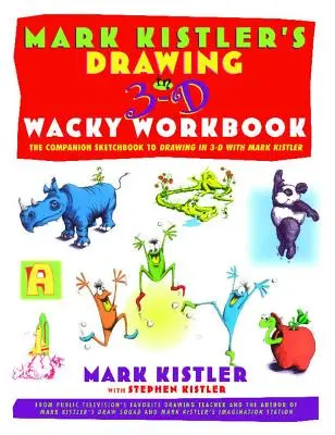 Mark Kistler's Drawing in 3-D Wack Workbook (Cvičebnica kreslenia v 3-D): Kreslenie v 3-D s Markom Kistlerom: Sprievodný zošit ku knihe Kreslenie v 3-D s Markom Kistlerom - Mark Kistler's Drawing in 3-D Wack Workbook: The Companion Sketchbook to Drawing in 3-D with Mark Kistler