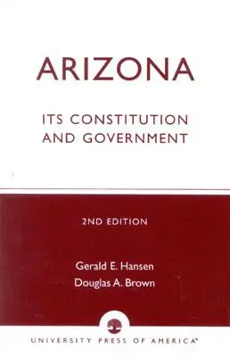 Arizona: Druhé vydanie: Ústava a vláda - Arizona: Its Constitution and Government, Second Edition