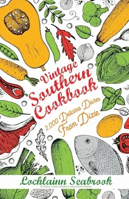 Vintage Southern Cookbook: 2 000 lahodných jedál z Dixie - Vintage Southern Cookbook: 2,000 Delicious Dishes From Dixie