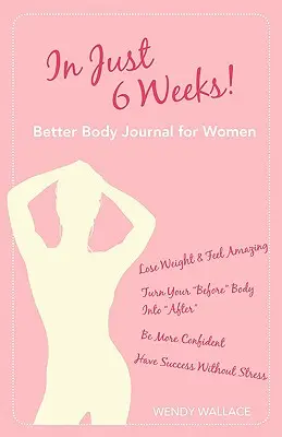 Už za 6 týždňov! Časopis pre lepšie telo pre ženy - In Just 6 Weeks! Better Body Journal for Women