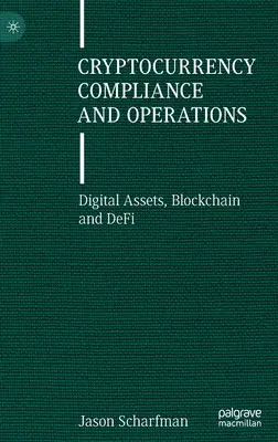 Dodržiavanie predpisov a operácie v oblasti kryptomien: Digitálne aktíva, blockchain a deFi - Cryptocurrency Compliance and Operations: Digital Assets, Blockchain and DeFi
