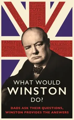 Čo by urobil Winston? Otcovia sa pýtajú, Winston odpovedá. - What Would Winston Do?: Dads Ask Their Questions, Winston Provides the Answers.