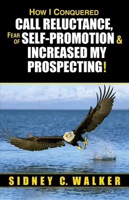 Ako som prekonala neochotu volať, strach zo sebapropagácie a zvýšila svoj prospekt! - How I Conquered Call Reluctance, Fear of Self-Promotion & Increased My Prospecting!