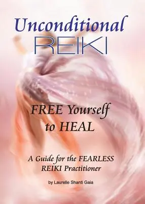 Bezpodmienečné Reiki Osloboďte sa, aby ste sa uzdravili - Unconditional Reiki Free Yourself to Heal