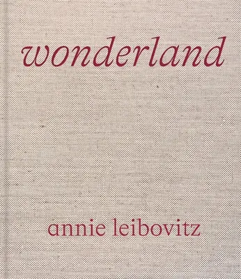 Annie Leibovitzová: Wonderland - Annie Leibovitz: Wonderland