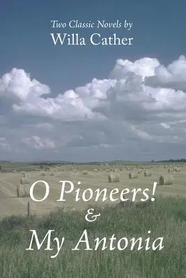 O pionieri! & My Antonia - O Pioneers! & My Antonia