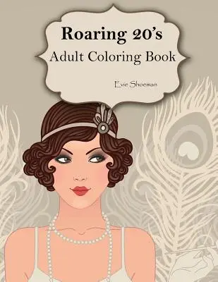 Búrlivé dvadsiate roky: Dospelí: Kniha maľovaniek pre dospelých - Roaring 20s: Adult Coloring Book