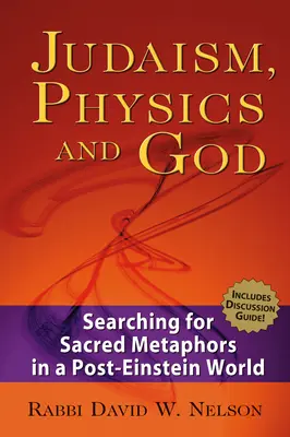Judaizmus, fyzika a Boh: Hľadanie posvätných metafor v post-Einsteinovom svete - Judaism, Physics and God: Searching for Sacred Metaphors in a Post-Einstein World