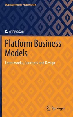 Platformové obchodné modely: Rámce, koncepcie a dizajn - Platform Business Models: Frameworks, Concepts and Design
