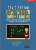 Ako by som chcel učiť matematiku - Úvahy o výskume, rozhovory s odborníkmi a 12 rokov chýb - How I Wish I Had Taught Maths - Reflections on research, conversations with experts, and 12 years of mistakes