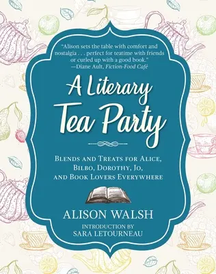 Literárny čajový večierok: Čajový čaj: Zmesi a pochúťky pre Alicu, Bilba, Dorotku, Jo a milovníkov kníh na celom svete - A Literary Tea Party: Blends and Treats for Alice, Bilbo, Dorothy, Jo, and Book Lovers Everywhere