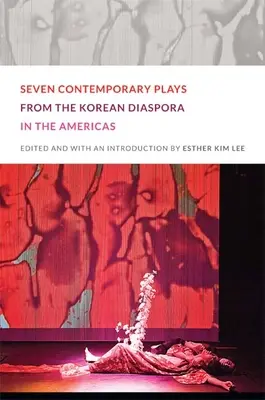 Sedem súčasných hier kórejskej diaspóry v Amerike - Seven Contemporary Plays from the Korean Diaspora in the Americas