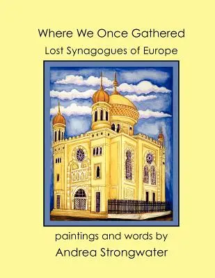 Kde sme sa kedysi schádzali, Stratené synagógy Európy - Where We Once Gathered, Lost Synagogues of Europe