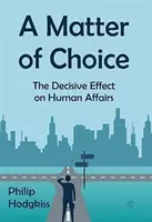 Otázka voľby: Rozhodujúci vplyv na ľudské záležitosti - A Matter of Choice: The Decisive Effect on Human Affairs