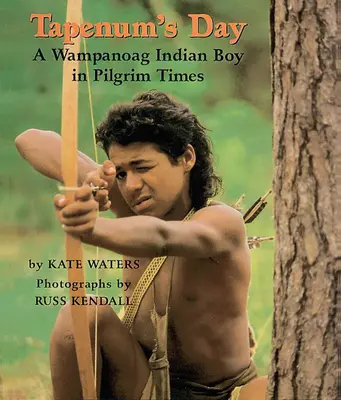 Tapenov deň: Indiánsky chlapec z kmeňa Wampanoagov v časoch pútnikov: Indiánsky chlapec z kmeňa Wampanoagov v časoch pútnikov - Tapenum's Day: A Wampanoag Indian Boy in Pilgrim Times: A Wampanoag Indian Boy in Pilgrim Times