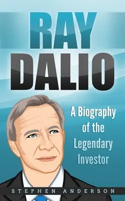 Ray Dalio: Dalio Dalio: životopis legendárneho investora - Ray Dalio: A Biography of the Legendary Investor