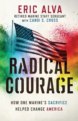 Radikálna odvaha: Ako obeta jedného mariňáka pomohla zmeniť Ameriku - Radical Courage: How One Marine's Sacrifice Helped Change America
