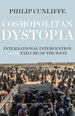Kozmopolitná dystopia: Medzinárodná intervencia a zlyhanie Západu - Cosmopolitan Dystopia: International Intervention and the Failure of the West