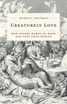 Láska tvora, 42: Ako nás túžba robí viac a menej ako ľuďmi - Creaturely Love, 42: How Desire Makes Us More and Less Than Human