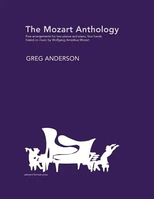 Mozartova antológia: Úpravy pre dva klavíry a klavír, štvorručne - The Mozart Anthology: Arrangements for two pianos & piano, four-hands