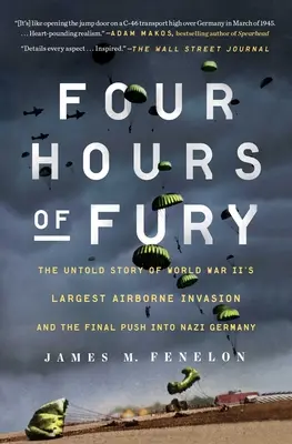 Štyri hodiny zúrivosti: Nevypovedaný príbeh najväčšej leteckej invázie druhej svetovej vojny a záverečného útoku na nacistické Nemecko - Four Hours of Fury: The Untold Story of World War II's Largest Airborne Invasion and the Final Push Into Nazi Germany