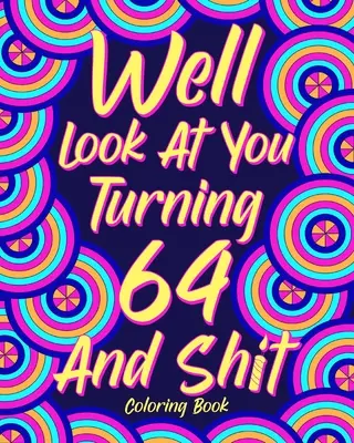 No pozrime sa, že ti tiahne na 64 a hovno - Well Look at You Turning 64 and Shit