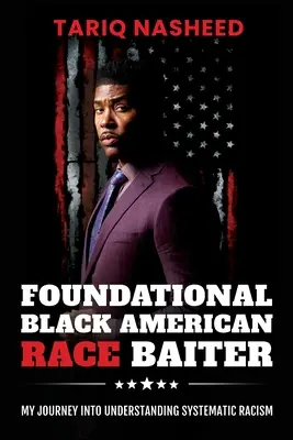 Fundamentálny černošský americký rasový štváč: Moja cesta k pochopeniu systematického rasizmu - Foundational Black American Race Baiter: My Journey Into Understanding Systematic Racism