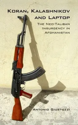 Korán Kalašnikov a notebook: Neotalibanské povstanie v Afganistane v rokoch 2002 - 2007 - Koran Kalashnikov and Laptop: The Neo-Taliban Insurgency in Afghanistan 2002-2007