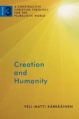 Stvorenie a ľudstvo: Konštruktívna kresťanská teológia pre pluralitný svet, 3. zväzok - Creation and Humanity: A Constructive Christian Theology for the Pluralistic World, Volume 3