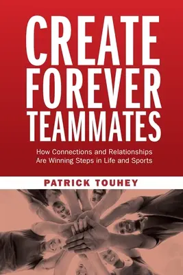 Vytvorte si večných spoluhráčov: Ako sú spojenia a vzťahy víťaznými krokmi v živote a športe - Create Forever Teammates: How Connections and Relationships Are Winning Steps in Life and Sports