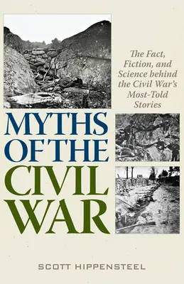 Mýty občianskej vojny: Fakty, fikcia a veda v pozadí najrozprávanejších príbehov občianskej vojny - Myths of the Civil War: The Fact, Fiction, and Science Behind the Civil War's Most-Told Stories