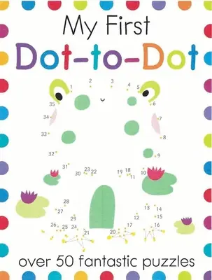 Moje prvé bodky: Viac ako 50 fantastických hádaniek - My First Dot-To-Dot: Over 50 Fantastic Puzzles