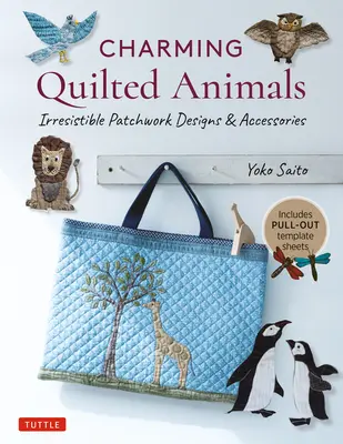 Očarujúce prešívané zvieratá: Neodolateľné patchworkové vzory a doplnky (vrátane výsuvných šablón) - Charming Quilted Animals: Irresistible Patchwork Designs & Accessories (Includes Pull-Out Template Sheets)