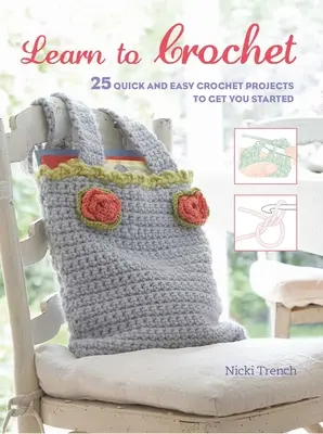 Naučte sa háčkovať: 25 rýchlych a jednoduchých háčkovaných projektov, ktoré vám pomôžu začať - Learn to Crochet: 25 Quick and Easy Crochet Projects to Get You Started