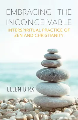 Prijímanie nepredstaviteľného: Interspirituálna prax zenu a kresťanstva - Embracing the Inconceivable: Interspiritual Practice of Zen and Christianity
