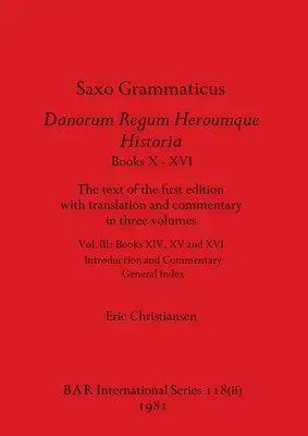 Saxo Grammaticus Danorum Regum Heroumque Historia Knihy X-XVI, časť ii: Text prvého vydania s prekladom a komentárom v troch zväzkoch - Saxo Grammaticus Danorum Regum Heroumque Historia Books X-XVI, Part ii: The text of the first edition with translation and commentary in three volumes
