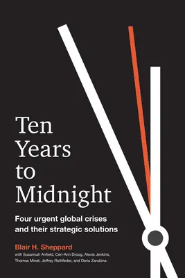 Desať rokov do polnoci: Štyri naliehavé globálne krízy a ich strategické riešenia - Ten Years to Midnight: Four Urgent Global Crises and Their Strategic Solutions