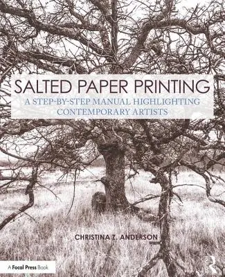 Tlač slaného papiera: Príručka krok za krokom s dôrazom na súčasných umelcov - Salted Paper Printing: A Step-By-Step Manual Highlighting Contemporary Artists
