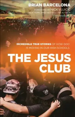 Ježišov klub: Neuveriteľné skutočné príbehy o tom, ako Boh pôsobí na našich stredných školách - The Jesus Club: Incredible True Stories of How God Is Moving in Our High Schools