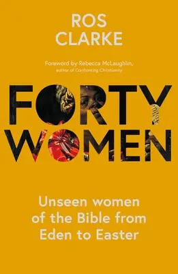 Štyridsať žien: Neviditeľné ženy Biblie od raja po Veľkú noc - Forty Women: Unseen women of the Bible from Eden to Easter
