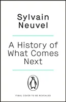 Dejiny toho, čo príde ďalej - Podmanivá špekulatívna fikcia ideálna pre fanúšikov Večných - History of What Comes Next - The captivating speculative fiction perfect for fans of The Eternals